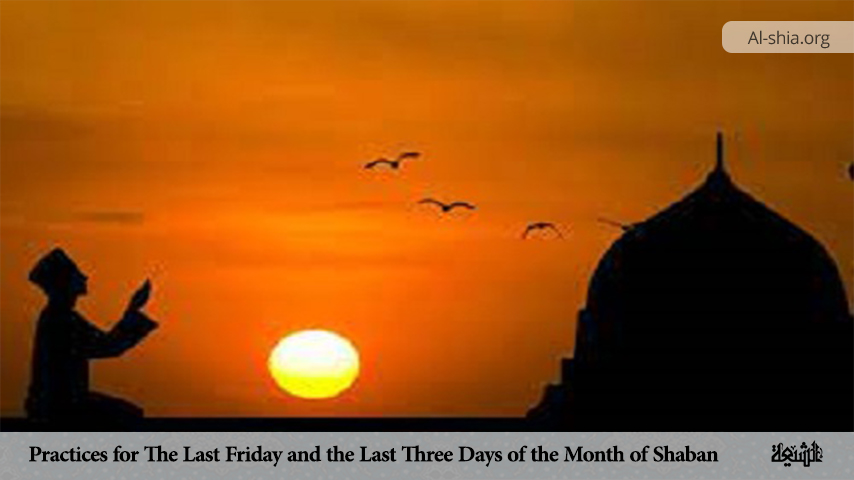 Practices for The Last Friday and the Last Three Days of the Month of Shaban