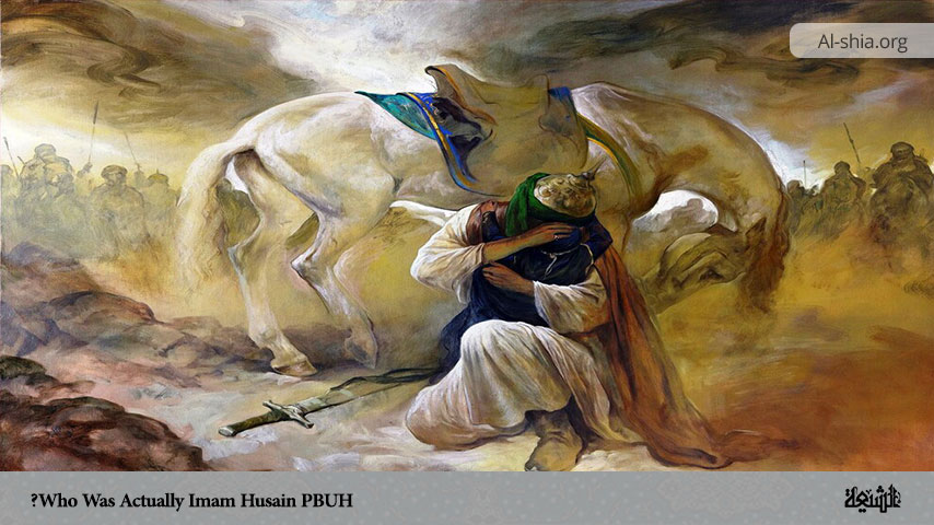 Who Was Actually Imam Husain (PBUH)?