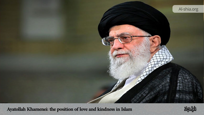 Ayatollah Khamenei: the position of love and kindness in Islam