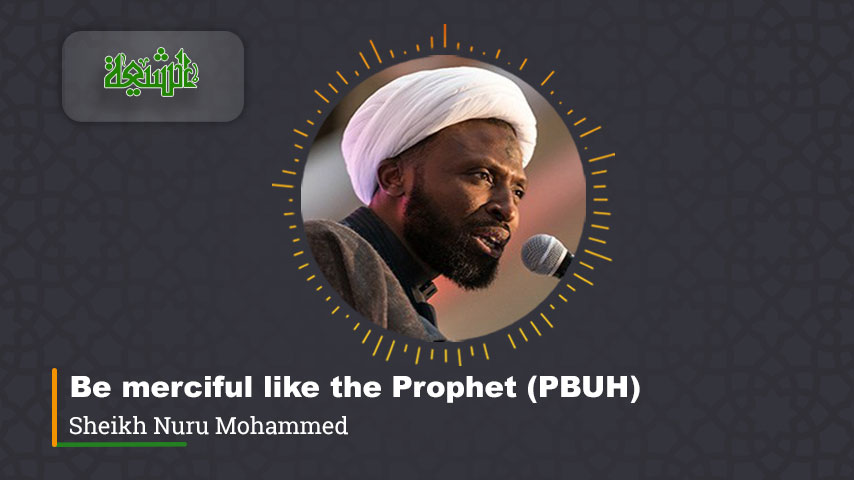 Be merciful like the Prophet (PBUH)