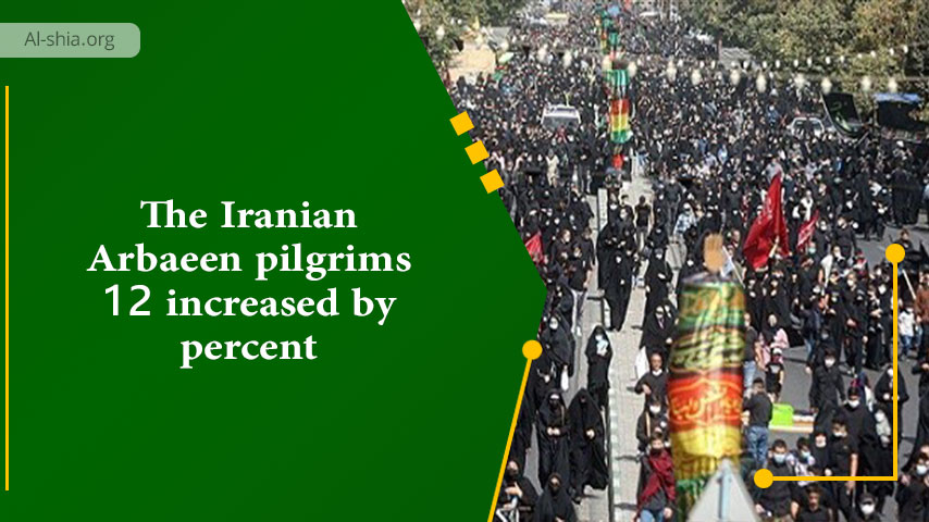 The Iranian Arbaeen pilgrims increased by 12 percent