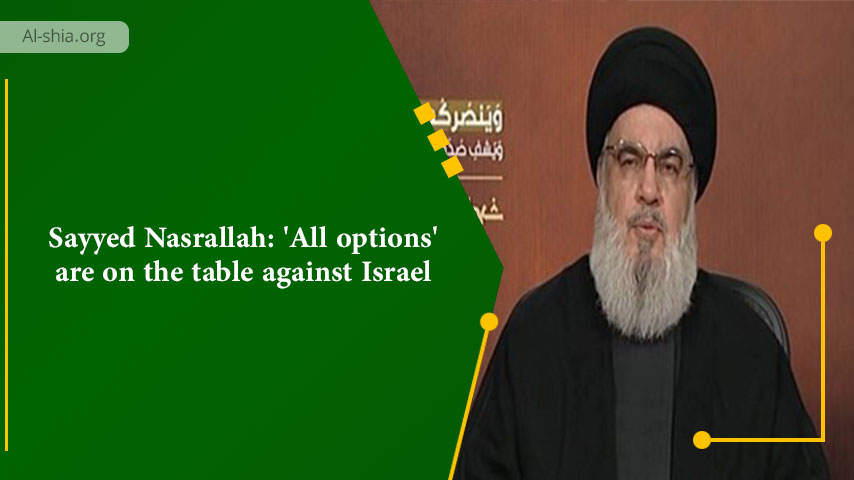 Sayyed Nasrallah: 'All options' are on the table against Israel