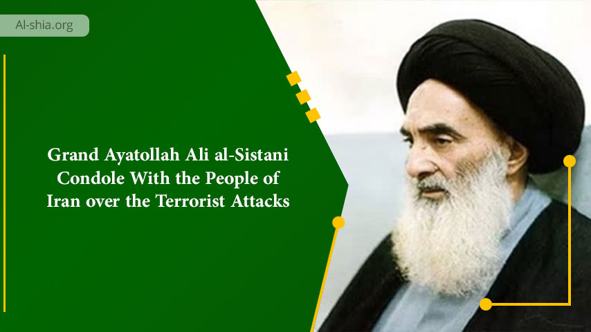 Grand Ayatollah Ali al-Sistani Condole With the People of Iran over the Terrorist Attacks