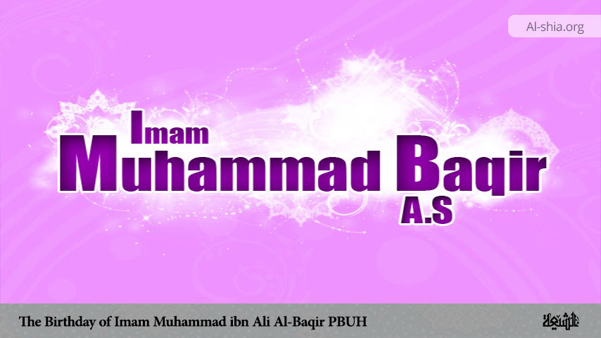 The Birthday of Imam Muhammad ibn Ali Al-Baqir (PBUH)