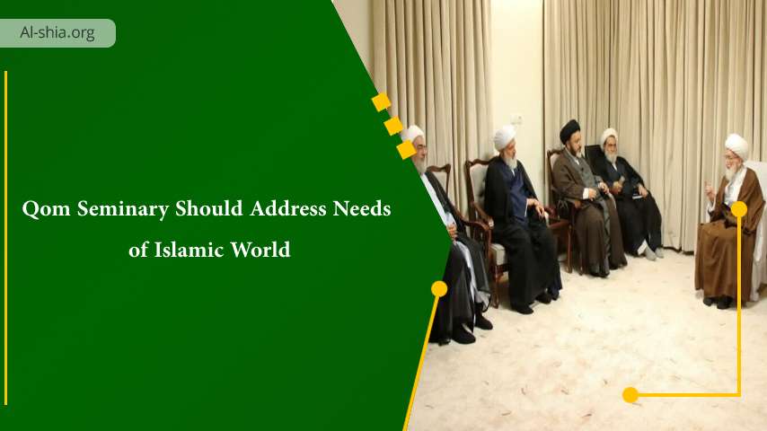 Qom Seminary Should Address Needs of Islamic World