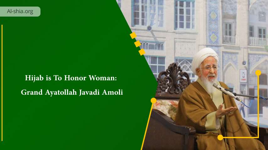 Hijab is To Honor Woman: Grand Ayatollah Javadi Amoli