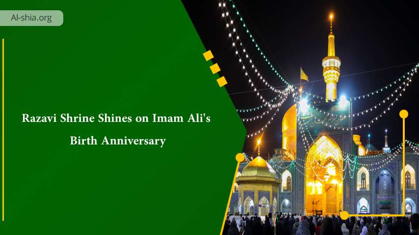 Razavi Shrine Shines on Imam Ali's Birth Anniversary